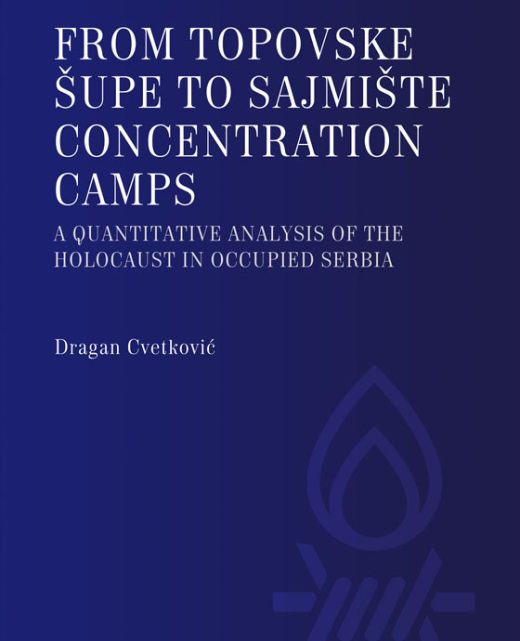 Драган Цветковић, Фром Топовске шупе то Сајмиште цонцентратион цампс - А qуантитативе аналyсис оф тхе Холоцауст ин оццупиед Сербиа