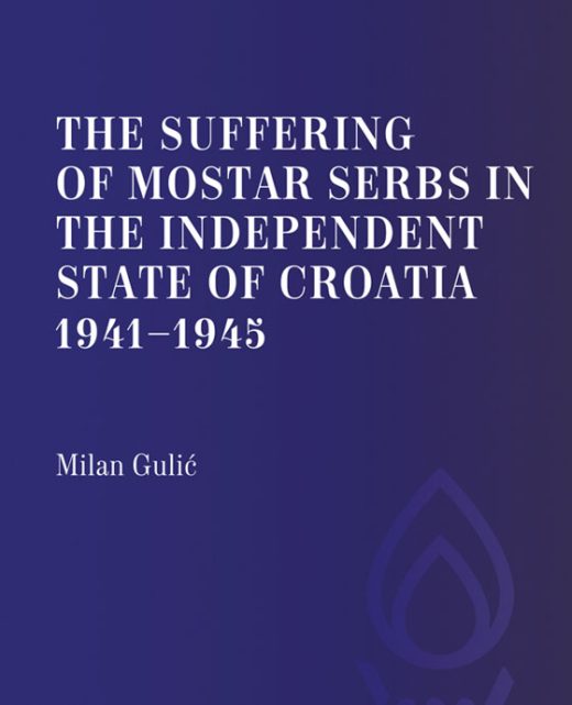 Милан Гулић, Тхе суфферинг оф тхе Мостар Сербс ин тхе Индепендент Стате оф Цроатиа